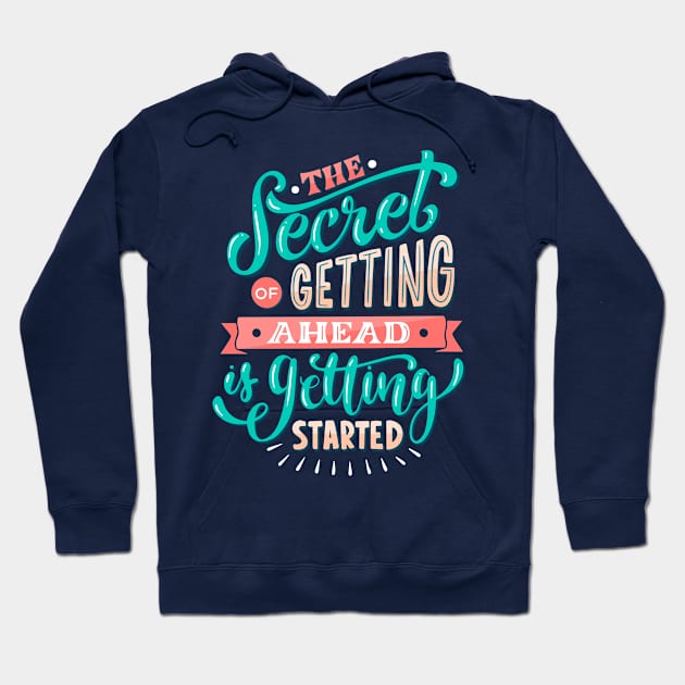 The Secret Of Getting Ahead Is Getting Started Hoodie by Mako Design 